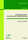 Cover: Franchisesysteme im Zeichen der Globalisierung: Chancen und Risiken - Bachelor + Master Publishing