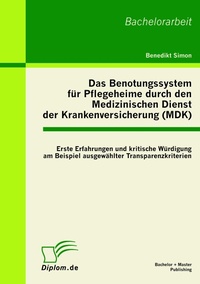 Abbildung von: Das Benotungssystem für Pflegeheime durch den Medizinischen Dienst der Krankenversicherung (MDK) - Bachelor + Master Publishing