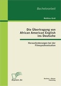 Cover: Die &Uuml;bertragung von African American English ins Deutsche: Herausforderungen bei der Filmsynchronisation - Bachelor + Master Publishing