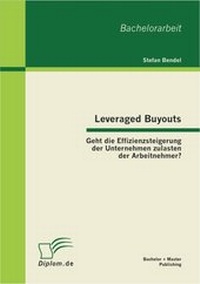 Abbildung von: Leveraged Buyouts: Geht die Effizienzsteigerung der Unternehmen zulasten der Arbeitnehmer? - Bachelor + Master Publishing