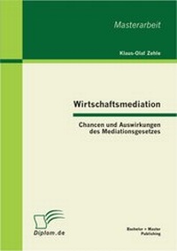 Abbildung von: Wirtschaftsmediation: Chancen und Auswirkungen des Mediationsgesetzes - Bachelor + Master Publishing