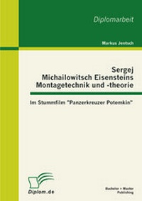Abbildung von: Sergej Michailowitsch Eisensteins Montagetechnik und -theorie: Im Stummfilm "Panzerkreuzer Potemkin" - Bachelor + Master Publishing