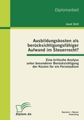 Cover: Ausbildungskosten als ber&uuml;cksichtigungsf&auml;higer Aufwand im Steuerrecht?: Eine kritische Analyse unter besonderer Ber&uuml;cksichtigung der Kosten f&uuml;r ein Fernstudium - Bachelor + Master Publishing