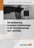 Cover: Die Besteuerung komplexer Kapitalanlagen in der Verm&ouml;gensanlage und -nachfolge - Bank-Verlag