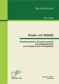 Cover: Kinder mit AD(H)S - Interdisziplin&auml;re Zusammenarbeit aus p&auml;dagogischer und biophysischer Perspektive - Bachelor + Master Publishing