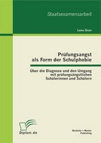 Bild: Prüfungsangst als Form der Schulphobie: Über die Diagnose und den Umgang mit prüfungsängstlichen Schülerinnen und Schülern - Bachelor + Master Publishing