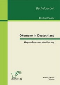 Abbildung von: Ökumene in Deutschland: Wegmarken einer Annäherung - Bachelor + Master Publishing