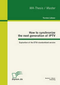 Abbildung von: How to synchronize the next generation of IPTV: Explantion of the ETSI standardized version - Bachelor + Master Publishing