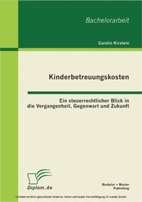 Abbildung von: Kinderbetreuungskosten: Ein steuerrechtlicher Blick in die Vergangenheit, Gegenwart und Zukunft - Bachelor + Master Publishing