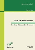 Cover: Geld ist M&auml;nnersache: Investieren M&auml;nner anders als Frauen? - Bachelor + Master Publishing