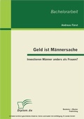 Cover: Geld ist M&auml;nnersache: Investieren M&auml;nner anders als Frauen? - Bachelor + Master Publishing