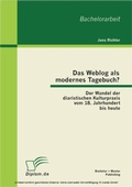 Cover: Das Weblog als modernes Tagebuch? Der Wandel der diaristischen Kulturpraxis vom 18. Jahrhundert bis heute - Bachelor + Master Publishing