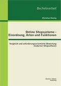 Cover: Online Shopsysteme - Einordnung, Arten und Funktionen: Vergleich und anforderungsorientierte Bewertung moderner Shopsoftware - Bachelor + Master Publishing