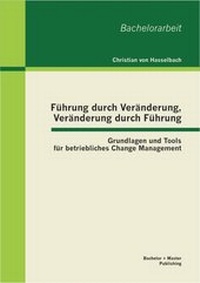 Abbildung von: Führung durch Veränderung, Veränderung durch Führung: Grundlagen und Tools für betriebliches Change Management - Bachelor + Master Publishing
