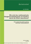 Bild: Wie wird das mathematische Fähigkeitsselbstkonzept von Kindern durch die Eltern beeinflusst? Eine empirische Untersuchung elterlicher Einflussfaktoren - Bachelor + Master Publishing