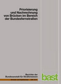 Abbildung von: Priorisierung und Nachrechnung von Brücken im Bereich der Bundesfernstraßen - Einfluss der Einwirkungen aus Verkehr unter besonderer Berücksichtigung von Restnutzungsdauer und Verkehrsentwicklung - Fachverlag NW in Carl Ed. Schünemann KG