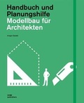 Cover: Modellbau f&uuml;r Architekten. Handbuch und Planungshilfe - DOM publishers