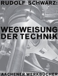 Cover: Rudolf Schwarz. Wegweisung der Technik - K&ouml;nig, Walther