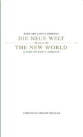 Cover: Die Neue Welt. Eine Art Locus Amoenus /The New World. A Sort of Locus Amoenus - K&ouml;nig, Walther