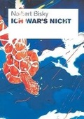 Cover: Norbert Bisky. Ich war's nicht - K&ouml;nig, Walther