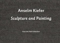 Cover: Anselm Kiefer. Sculpture and Painting. From the Hall Collection - K&ouml;nig, Walther