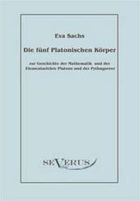 Abbildung von: Die fünf platonischen Körper: Zur Geschichte der Mathematik und der Elementenlehre Platons und der Pythagoreer - Severus Verlag