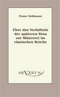 Abbildung von: Über das Verhältnis der späteren Stoa zur Sklaverei im römischen Reiche - Severus Verlag