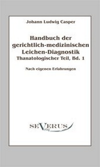 Abbildung von: Handbuch der gerichtlich-medizinischen Leichen-Diagnostik: Thanatologischer Teil, Band 1 - Severus Verlag