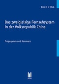 Cover: Das zweigleisige Fernsehsystem in der Volksrepublik China - Akademische Verlagsgemeinschaft M&uuml;nchen
