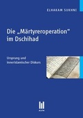 Cover: Die "M&auml;rtyreroperation" im Dschihad - Akademische Verlagsgemeinschaft M&uuml;nchen
