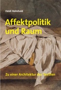 Cover: Heidi Helmhold. Affektpolitik und Raum - K&ouml;nig, Walther
