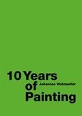 Cover: Johannes Wohnseifer. 10 Years of Painting - K&ouml;nig, Walther