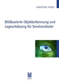 Cover: Bildbasierte Objekterkennung und Lagesch&auml;tzung f&uuml;r Serviceroboter - Akademische Verlagsgemeinschaft M&uuml;nchen
