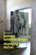Cover: Martin Schmidl. Post-War Exhibition Design. Displaying Dachau - K&ouml;nig, Walther