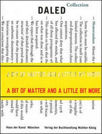 Enlarge image Cover: A Bit of Matter and a Little Bit More. The Collection and the Archives of Herman and Nicole Daled - König, Walther