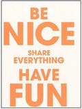 Cover: Be Nice Share Everything Have Fun.  Kunstverein M&uuml;nchen 2005-2009 - K&ouml;nig, Walther