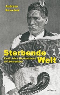 Abbildung von: Sterbende Welt - Zwölf Jahre Forscherleben auf Neuseeland - Severus Verlag