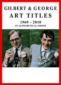Cover: Gilbert & George. Art Titles 1967 - 2010 in Alphabetical Order - K&ouml;nig, Walther
