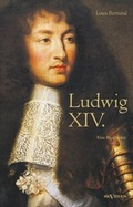 Bild: Ludwig XIV. / Louis XIV. / Ludwig der Vierzehnte - Der Sonnenk&ouml;nig. Eine Biographie - Severus Verlag