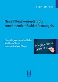 Abbildung von: Neue Pflegekonzepte trotz zunehmenden Fachkräftemangels - Akademische Verlagsgemeinschaft München