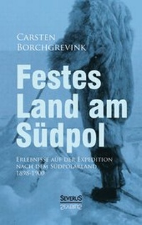 Abbildung von: Festes Land am Südpol: Erlebnisse auf der Expedition nach dem Südpolarland 1898-1900 - Severus Verlag