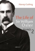 Cover: The life of Sir William Osler, Volume 2 - Severus Verlag