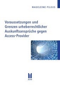 Abbildung von: Voraussetzungen und Grenzen urheberrechtlicher Auskunftsansprüche gegen Access-Provider - Akademische Verlagsgemeinschaft München