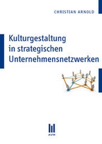 Abbildung von: Kulturgestaltung in strategischen Unternehmensnetzwerken - Akademische Verlagsgemeinschaft München
