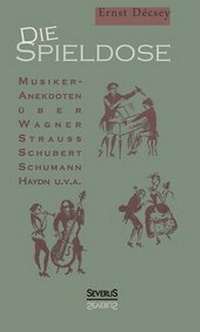 Abbildung von: Die Spieldose: Musiker-Anekdoten über Wagner, Strauß, Schubert, Schumann, Haydn u. v. a. - Severus Verlag