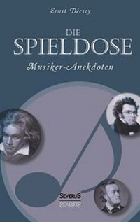 Abbildung von: Die Spieldose: Musiker-Anekdoten über Wagner, Strauß, Schubert, Schumann, Haydn u. v. a. - Severus Verlag
