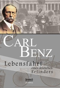Abbildung von: Carl Benz. Lebensfahrt eines deutschen Erfinders - Severus Verlag