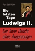 Bild: Die letzten Tage Ludwigs II.: Der letzte Bericht eines Augenzeugen - SEVERUS Verlag
