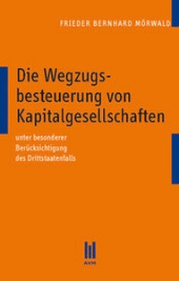 Abbildung von: Die Wegzugsbesteuerung von Kapitalgesellschaften - Akademische Verlagsgemeinschaft München