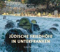Cover: J&uuml;dische Friedh&ouml;fe in Unterfranken - Michael Imhof Verlag